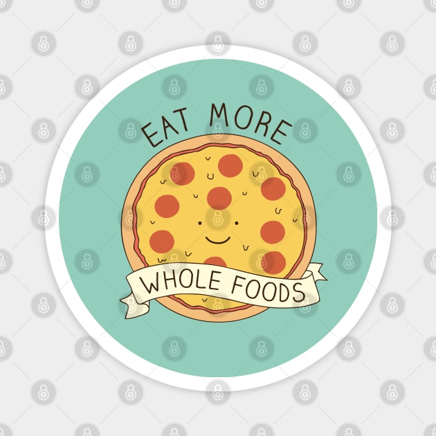 Eat more whole foods! Magnet by milkyprint